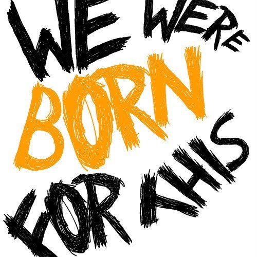We-were-born-for-this